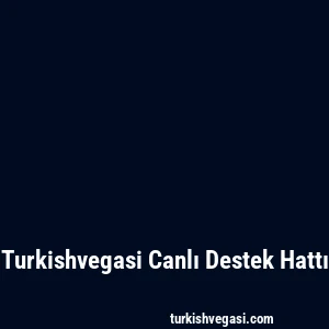 Turkishvegasi Canlı Destek Hattı