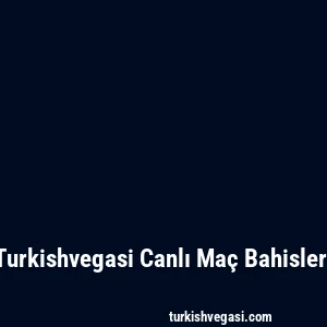 Turkishvegasi Canlı Maç Bahisleri