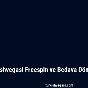 Turkishvegasi Freespin ve Bedava Dönüşler