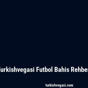 Turkishvegasi Futbol Bahis Rehberi