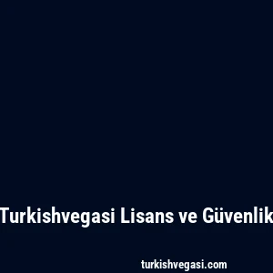 Turkishvegasi Lisans ve Güvenlik