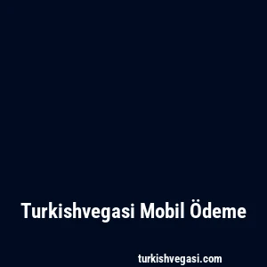 Turkishvegasi Mobil Ödeme