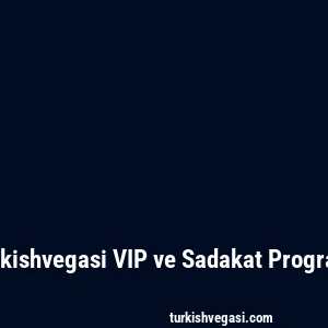 Turkishvegasi VIP ve Sadakat Programı